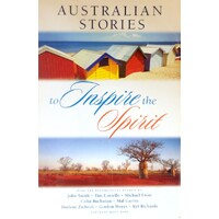 Australian Stories To Inspire The Spirit. Over 120 Inspirational Stories