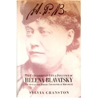 H.P.B.. The Extraordinary Life Of Madame Helena Petrovna Blavatsky, Founder Of The Modern Theosophical Movement
