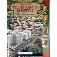 History Of The Brisbane Hospital. A Pilgrim's Progress