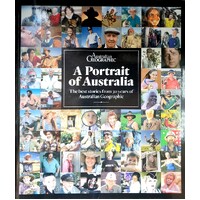 Portrait Of Australia. The Best Stories From Thirty Years Of Australian Geographic