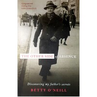 The Other Side Of Absence. Discovering My Father's Secrets