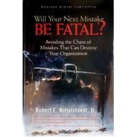 Will Your Next Mistake Be Fatal. Avoiding The Chain Of Mistakes That Can Destroy Your Organization
