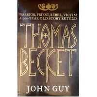 Thomas Becket. Warrior, Priest, Rebel, Victim. A 900-Year-Old Story Retold