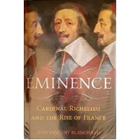 Eminence. Cardinal Richelieu And The Rise Of France