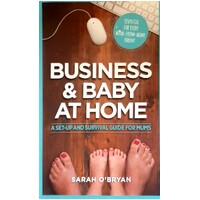 Business & Baby At Home. A Set-up And Survival Guide For Mums