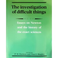 The Investigation Of Difficult Things. Essays On Newton And The History Of The Exact Sciences In Honour Of D. T. Whiteside