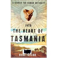 Into The Heart Of Tasmania. A Search For Human Antiquity