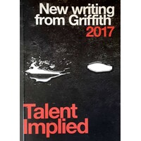 New Writing From Griffith 2017. Talent Implied