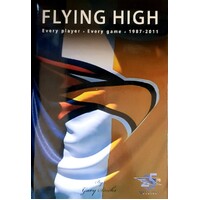 Flying High. Every Player, Every Game 1987-2011. 25 Years Strong West Coast Eagles