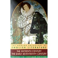 The Norton Anthology Of English Literature. The Sixteenth Century The Early Seventeenth Century. Vol. 1B