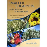 Smaller Eucalypts For Planting In Australia. Their Selection, Cultivation And Management