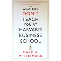 What They Don't Teach You At Harvard Business School