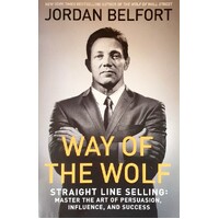 Way Of The Wolf. Straight Line Selling. Master The Art Of Persuasion, Influence, And Success