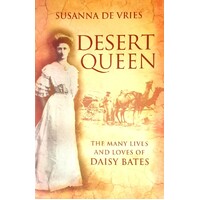 Desert Queen. The Many Lives And Loves Of Daisy Bates