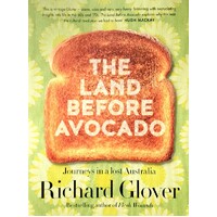 The Land Before Avocado. Journeys In A Lost Australia