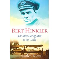 Bert Hinkler. The Most Daring Man In The World