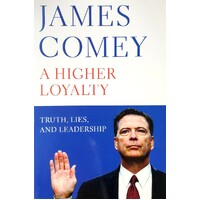 A Higher Loyalty, Truth, Lies, And Leadership