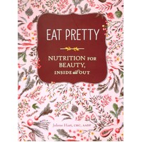 Eat Pretty. Nutrition For Beauty, Inside And Out