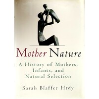 Mother Nature. A History of Mothers, Infants, and Natural Selection