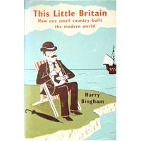This Little Britain. How One Small Country Changed The Modern World