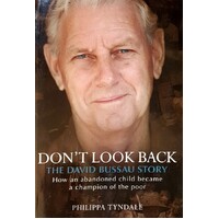 Don't Look Back. How An Abandoned Child Became A Champion Of The Poor. The David Bussau Story