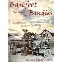 Barefoot Through The Bindies. Growing Up In North Queensland In The Early 1900s