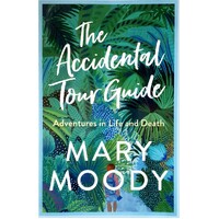 The Accidental Tour Guide. Adventures In Life And Death