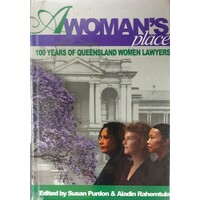 A Woman's Place. 100 Years Of Queensland Women Lawyers