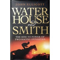 Waterhouse And Smith. The Rise To Power Of Two Racing Dynasties