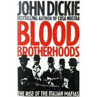 Blood Brotherhoods. The Rise Of The Italian Mafias