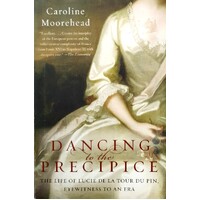 Dancing To The Precipice. The Life Of Lucie De La Tour Du Pin, Eyewitness To An Era