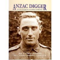 Anzac Digger. An Engineer in Gallipoli and France - No 1 Field Company 1914-1918