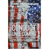 Conduct Unbecoming. Rape, Torture, And Post Traumatic Stress Disorder From Military Commanders