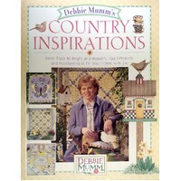 Debbie Mumm's Country Inspirations. More Than 40 Bright And Beautiful Quilt Projects And Accessories To Fill Your Home With Joy
