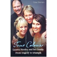 True Colours. Lauren Huxley And Her Family From Tragedy To Triumph