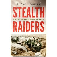 Stealth Raiders. A Few Daring Men In 1918