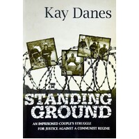 Standing Ground. An Imprisoned Couple's Struggle For Justice Against A Communist Regime.