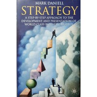 Strategy. A Step-by-step Approach To Development And Presentation Of World Class Business Strategy
