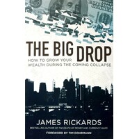 The Big Drop. How To Grow Your Wealth During The Coming Collapse