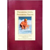Preserving Lives, Preserving Values. A History Of Surf Life Saving In Queensland