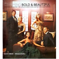 Becoming Bold And Beautiful. 25 Years Of Making The World's Most Popular Daytime Soap Opera