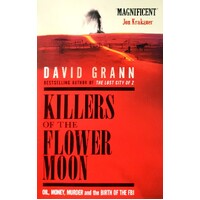 Killers Of The Flower Moon. Oil, Money, Murder And The Birth Of The FBI