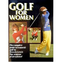 Golf For Women. The Complete Guide To Women's Golf.
