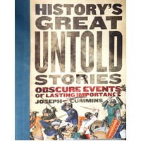 History's Great Untold Stories. Obscure Events Of Lasting Importance