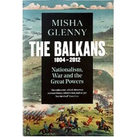 The Balkans, 1804-2012. Nationalism, War And The Great Powers