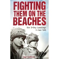 Fighting Them On The Beaches. The D-Day Landings 6 June 1944