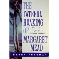 The Fateful Hoaxing Of Margaret Mead. An Historical Analysis Of Her Samoan Researches