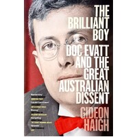 The Brilliant Boy. Doc Evatt And The Great Australian Dissent