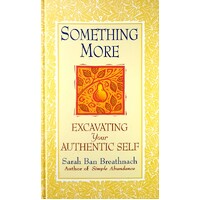 Something More. Excavating Your Authentic Self