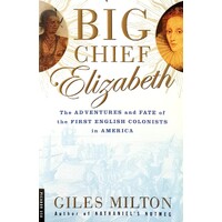 Big Chief Elizabeth. The Adventures And Fate Of The First English Colonists In America